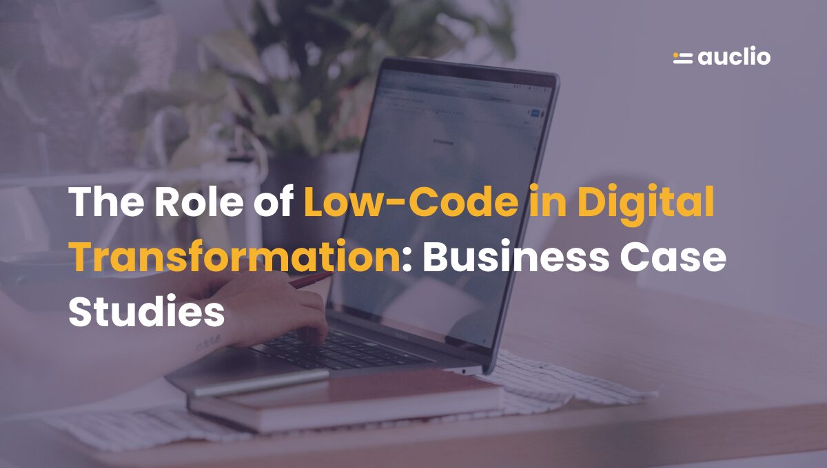 The Role of Low-Code in Digital Transformation: Business Case Studies