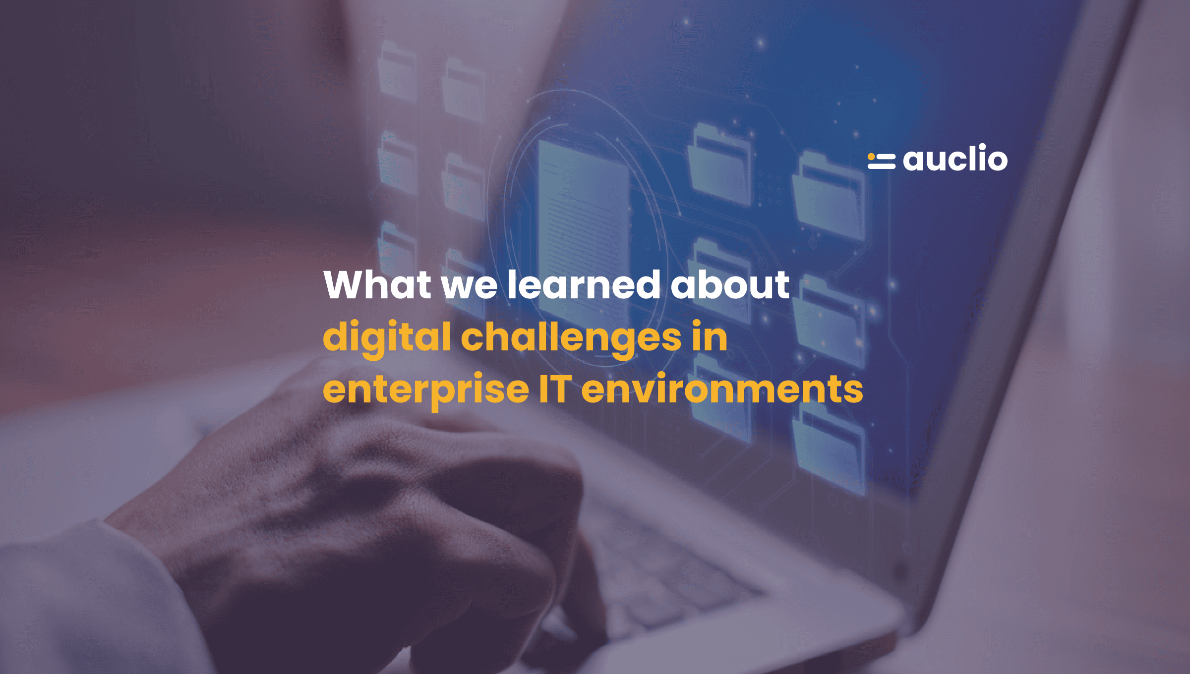 What we learned about digital challenges in enterprise IT environments